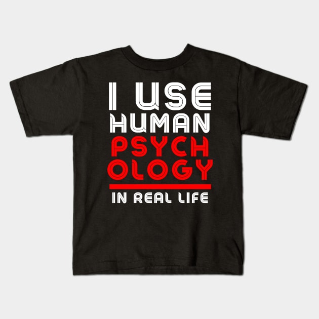 I use human psychology in real life Funny Kids T-Shirt by click2print